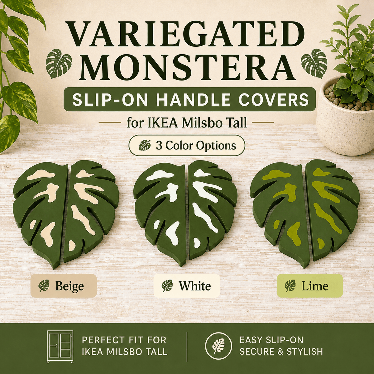 Three leaf-shaped slip-on handle covers in variegated monstera patterns are shown on a light wood surface, labeled Beige, White, and Lime. Text above reads 'VARIEGATED MONSTERA SLIP-ON HANDLE COVERS for IKEA Milsbo Tall' and the bottom banner says 'PERFECT FIT FOR IKEA MILSBO TALL' and 'EASY SLIP-ON SECURE & STYLISH'.